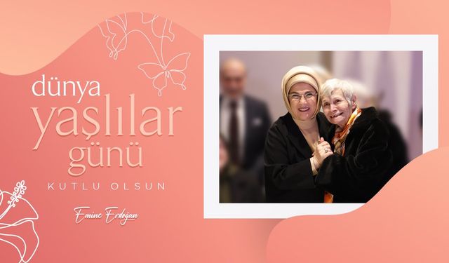 Emine Erdoğan’dan 'Dünya Yaşlılar Günü' paylaşımı