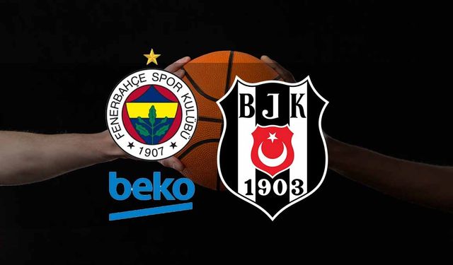 Basketbol Süper Ligi’nde final: Fenerbahçe - Beşiktaş